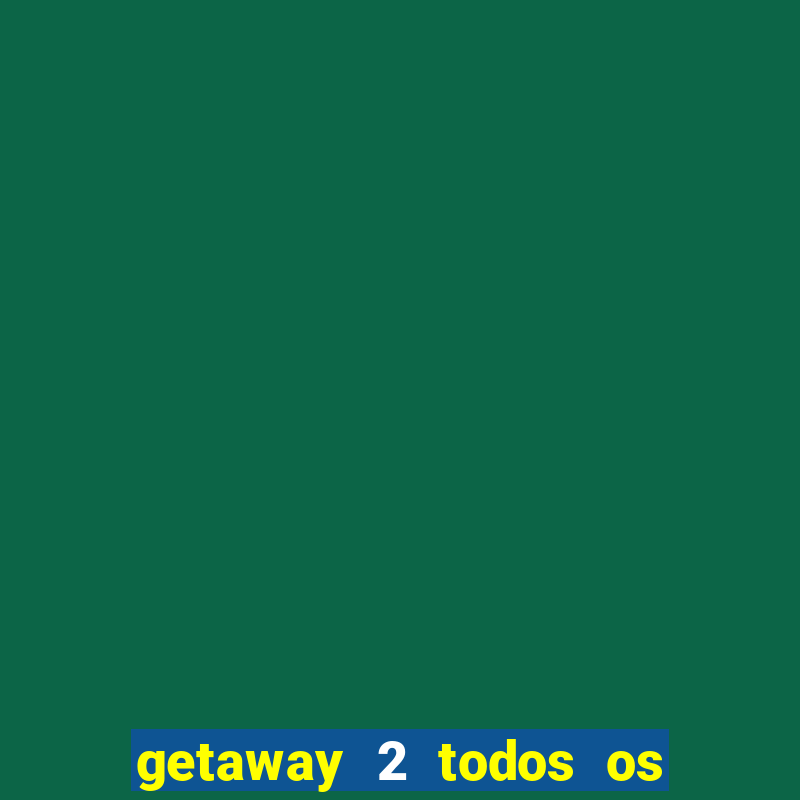 getaway 2 todos os carros 2024